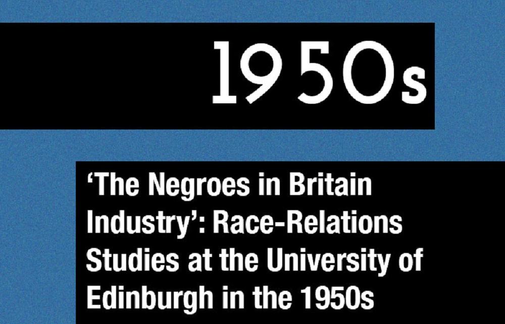 Graphic that reads: 1950s. 'The Negroes in Britain Industry': Race-Relations Studies at the University of Edinburgh in the 1950s